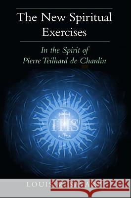 The New Spiritual Exercises: In the Spirit of Pierre Teilhard de Chardin Louis M. Savary 9780809146956 Paulist Press International,U.S. - książka