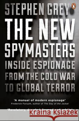 The New Spymasters: Inside Espionage from the Cold War to Global Terror Stephen Grey 9780141033983 PENGUIN GROUP - książka