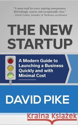 The New Startup: A Modern Guide to Launching a Business Quickly and with Minimal Cost David Pike 9780999738603 Acacia Books - książka