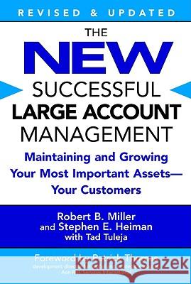 The New Successful Large Account Management: Maintaining and Growing Your Most Important Assets -- Your Customers Robert B. Miller Stephen E. Heiman Tad Tuleja 9780446694667 Business Plus - książka