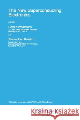 The New Superconducting Electronics Harold Weinstock Richard W. Ralston H. Weinstock 9780792325154 Springer - książka