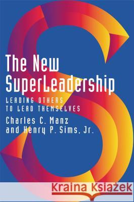 The New Superleadership: Leading Others to Lead Themselves Charles C. Manz Henry P., Jr. Sims 9781576751053 Berrett-Koehler Publishers - książka