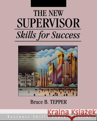 The New Supervisor: Skills for Success Bruce B. Tepper 9781556237621 McGraw-Hill Companies - książka