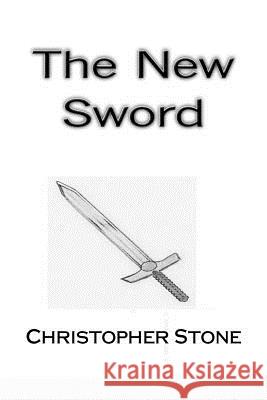 The New Sword Christopher Stone John R. Stone Patricia Stone 9781516813834 Createspace - książka