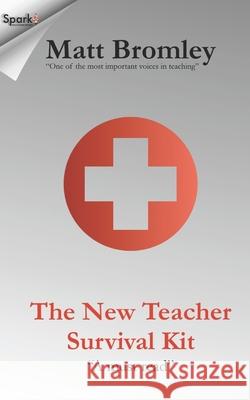 The New Teacher Survival Kit: How to Survive and Thrive During Your First Year in the Classroom Matt Bromley 9781542815932 Createspace Independent Publishing Platform - książka