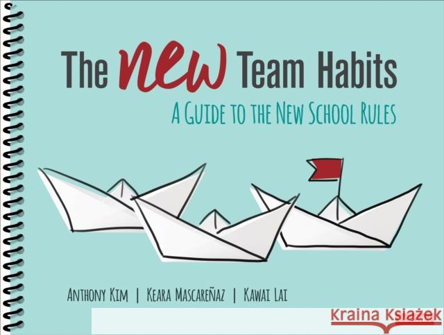 The New Team Habits: A Guide to the New School Rules Anthony Kim Keara Mascarenaz Kawai Lai 9781544375038 Corwin Publishers - książka