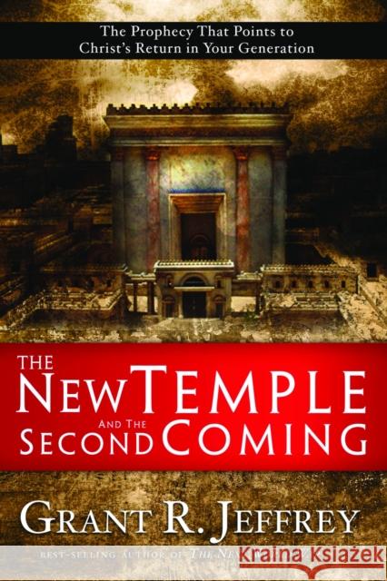 The New Temple and the Second Coming: The Prophecy That Points to Christ's Return in Your Generation Grant R. Jeffrey 9781400071074 Waterbrook Press - książka