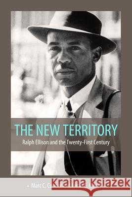 The New Territory: Ralph Ellison and the Twenty-First Century Marc C. Conner Lucas E. Morel 9781496825643 University Press of Mississippi - książka