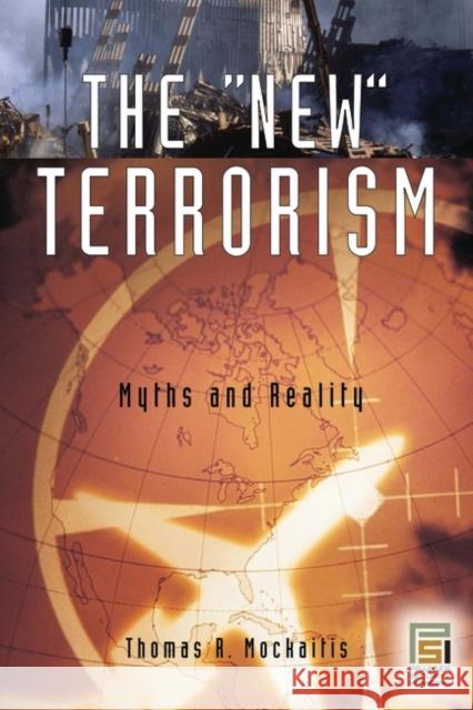The New Terrorism: Myths and Reality Mockaitis, Thomas 9780275989637 Praeger Security International - książka