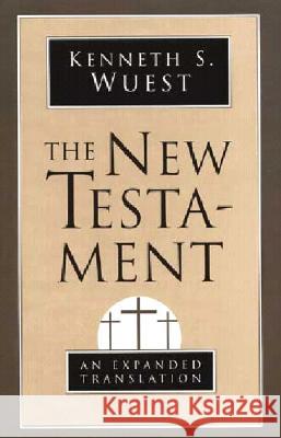 The New Testament : An Expanded Translation Kenneth S. Wuest Kennths Wuest 9780802808820 Wm. B. Eerdmans Publishing Company - książka