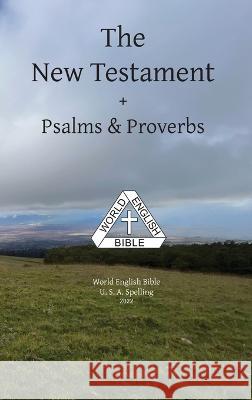 The New Testament + Psalms & Proverbs World English Bible U. S. A. Spelling Michael Paul Johnson 9781636560076 Ebible.Org - książka
