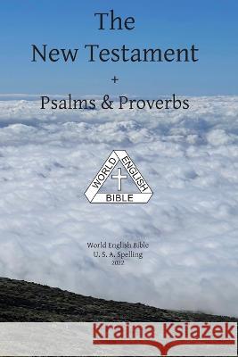 The New Testament + Psalms & Proverbs World English Bible U. S. A. Spelling Michael Paul Johnson 9781636560083 Ebible.Org - książka