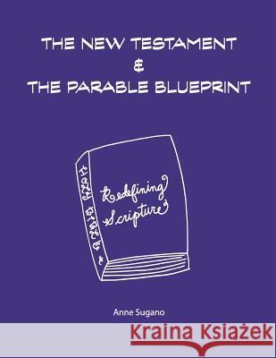 The New Testament & The Parable Blueprint Sugano, Anne 9780997553253 Angeltree Consulting - książka