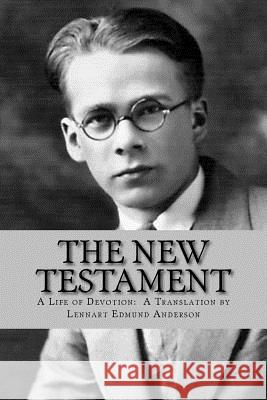 The New Testament: A Life of Devotion: A Translation by Lennart Edmund Anderson Joel Edmund Anderson 9781978091054 Createspace Independent Publishing Platform - książka