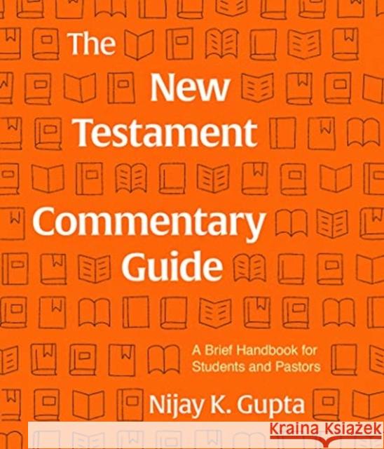 The New Testament Commentary Guide: A Brief Handbook for Students and Pastors Nijay Gupta 9781683594178 Lexham Press - książka