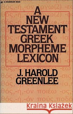 The New Testament Greek Morpheme Lexicon Greenlee, Jacob Harold 9780310457916 Zondervan Publishing Company - książka