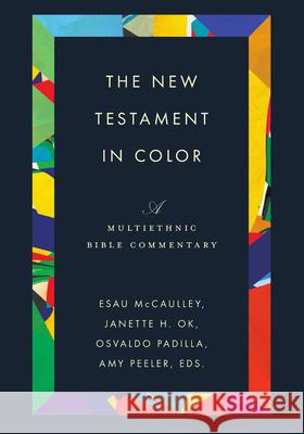 The New Testament in Color: A Multiethnic Bible Commentary Esau McCaulley Janette H. Ok Osvaldo Padilla 9780830814091 IVP Academic - książka