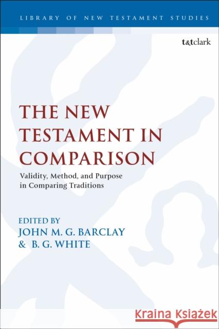 The New Testament in Comparison: Validity, Method, and Purpose in Comparing Traditions John M. G. Barclay Chris Keith Benjamin G. White 9780567684783 T&T Clark - książka