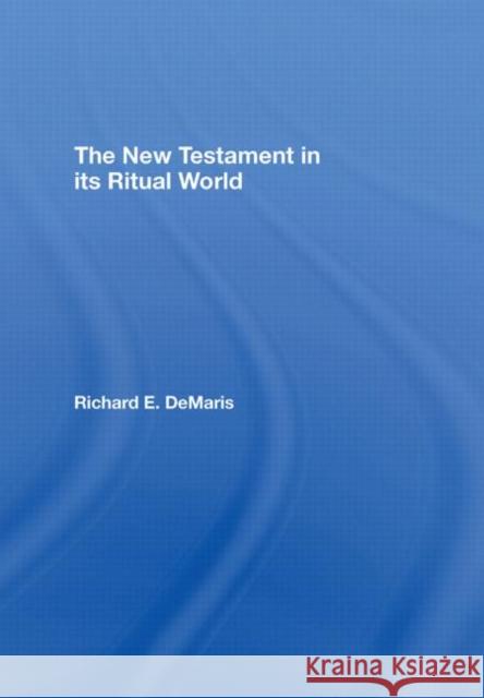 The New Testament in Its Ritual World Demaris, Richard 9780415438254 TAYLOR & FRANCIS LTD - książka