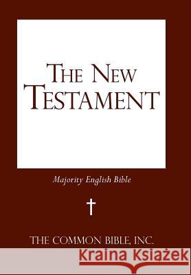 The New Testament: Majority English Bible The Common Bible, Inc 9781475979800 iUniverse.com - książka