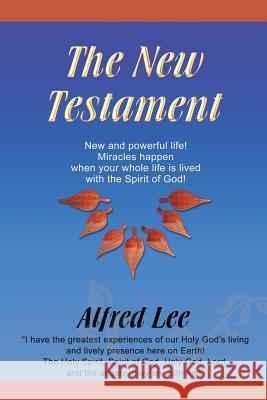 The New Testament: New and powerful life! Miracles happen when your whole life is lived with the Spirit of God! Lee, Alfred 9789810973124 World Power Testimony Books - książka