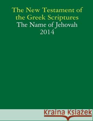 The New Testament of the Greek Scriptures - The Name of Jehovah 2014 Richard Estes 9781304812230 Lulu.com - książka