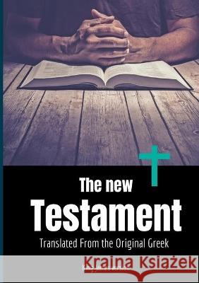 The New Testament: the second division of the Christian biblical canon discussing the teachings and person of Jesus, as well as events in King James 9782322267934 Books on Demand - książka