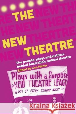 The New Theatre: The people, plays and politics behind Australia's radical theatre Lisa Milner 9780645183900 Interventions Inc - książka