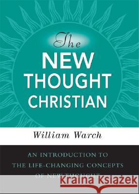 The New Thought Christian: An Introduction to the Life-Changing Concepts of New Thought Warch, William 9780875168371 DeVorss & Company - książka