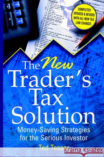 The New Trader's Tax Solution: Money-Saving Strategies for the Serious Investor Tesser, Ted 9781592801909 Marketplace Books - książka