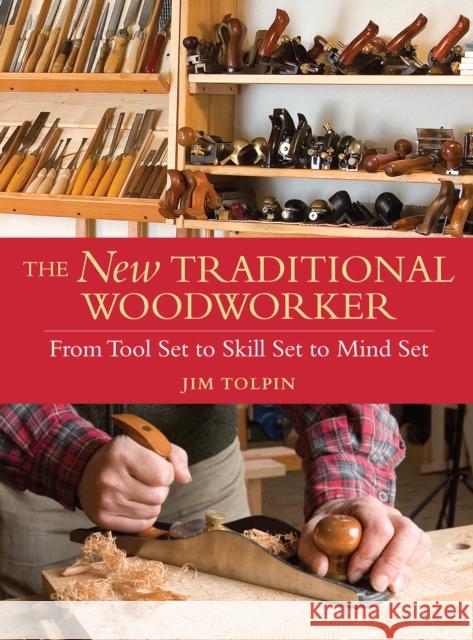 The New Traditional Woodworker: From Tool Set to Skill Set to Mind Set Tolpin, Jim 9781440304286  - książka