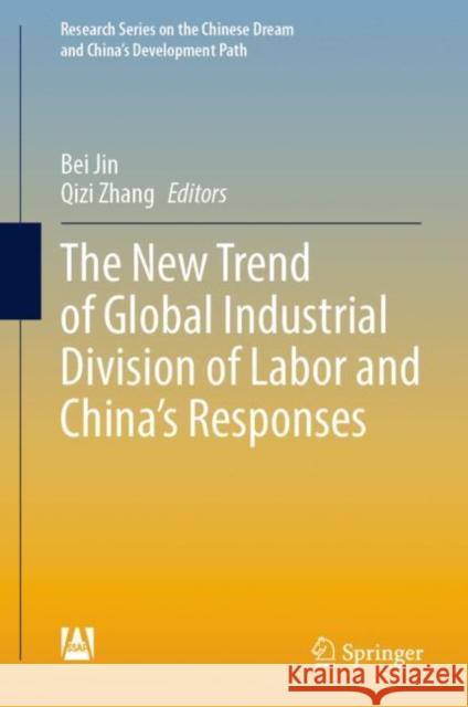 The New Trend of Global Industrial Division of Labor and China’s Responses Bei Jin Qizi Zhang Jianshe Zha 9789811956737 Springer - książka