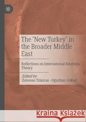 The 'New Turkey' in the Broader Middle East: Reflections on International Relations Theory Zenonas Tziarras Oğuzhan G?ksel 9783032033482 Palgrave MacMillan - książka