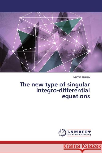 The new type of singular integro-differential equations Zaripov, Sarvar 9783659969560 LAP Lambert Academic Publishing - książka
