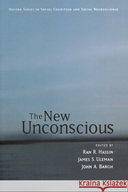 The New Unconscious Ran R. Hassin James S. Uleman John A. Bargh 9780195307696 Oxford University Press - książka