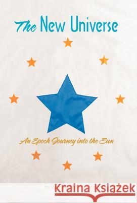 The New Universe: An Epoch Journey Into the Sun Lightness, Kamakaokalani 9781475930146 iUniverse.com - książka