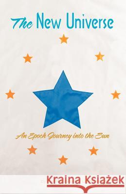 The New Universe: An Epoch Journey Into the Sun Lightness, Kamakaokalani 9781475930153 iUniverse.com - książka