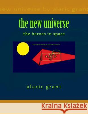 The new universe: the heroes in space Alaric Grant 9781483974811 Createspace Independent Publishing Platform - książka