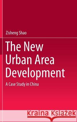 The New Urban Area Development: A Case Study in China Shao, Zisheng 9783662449578 Springer - książka