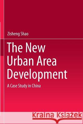 The New Urban Area Development: A Case Study in China Shao, Zisheng 9783662516027 Springer - książka