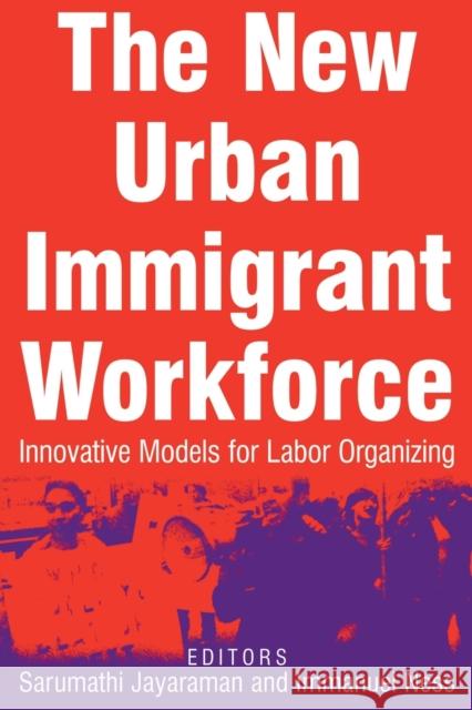 The New Urban Immigrant Workforce: Innovative Models for Labor Organizing Jayaraman, Sarumathi 9780765615343 M.E. Sharpe - książka