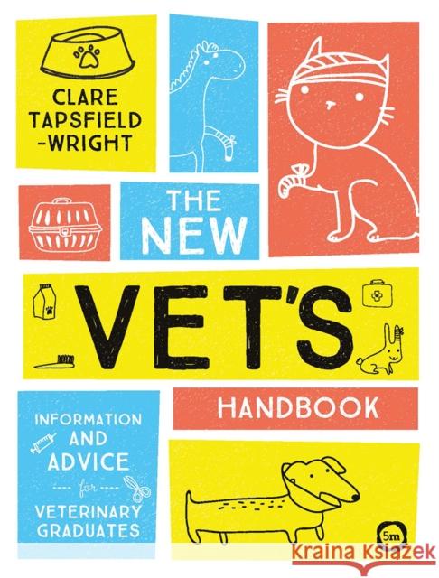 The New Vet's Handbook: Information and Advice for Veterinary Graduates Clare Tapsfield-Wright 9781912178360 5M Books Ltd - książka