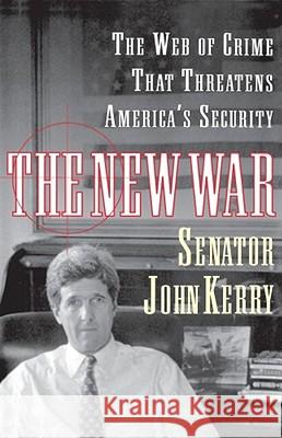 The New War: The Web of Crime That Threatens America's Security Kerry, John 9780684846149 Simon & Schuster - książka