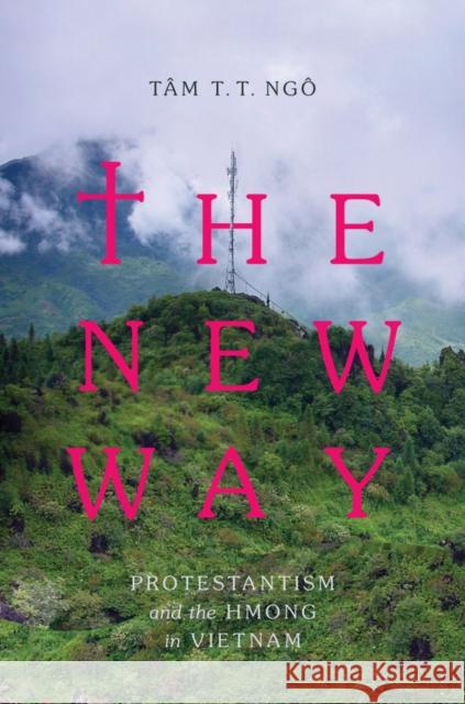 The New Way: Protestantism and the Hmong in Vietnam Ngô 9780295998275 University of Washington Press - książka