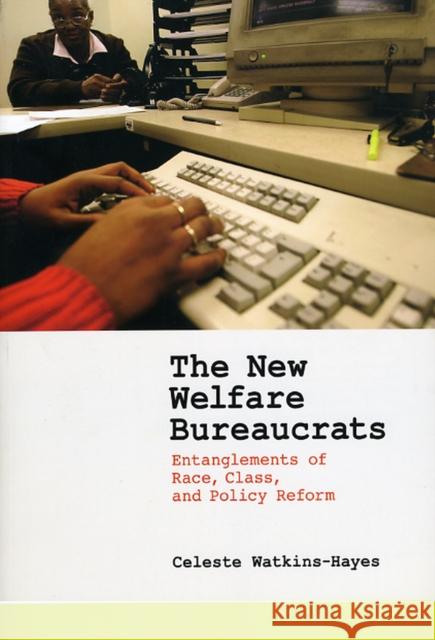 The New Welfare Bureaucrats: Entanglements of Race, Class, and Policy Reform Watkins-Hayes, Celeste 9780226874920 University of Chicago Press - książka