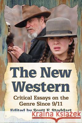 The New Western: Critical Essays on the Genre Since 9/11 Scott F. Stoddart 9780786479283 McFarland & Company - książka