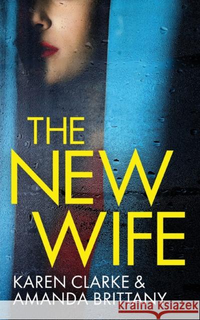 THE NEW WIFE an unputdownable psychological thriller with a breathtaking twist Amanda Brittany, Karen Clarke 9781804056257 Joffe Books Ltd - książka