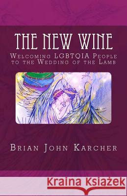 The New Wine: Welcoming LGBTQIA People to the Wedding of the Lamb Chua, Kent 9781506121314 Createspace - książka