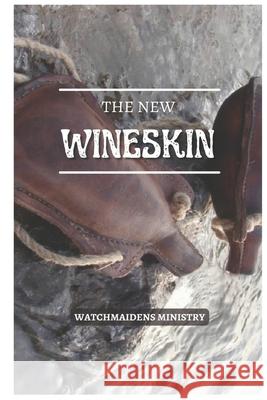 The New Wineskin Watchmaidens Ministry 9789789953554 Watchmaidens Ministry - książka