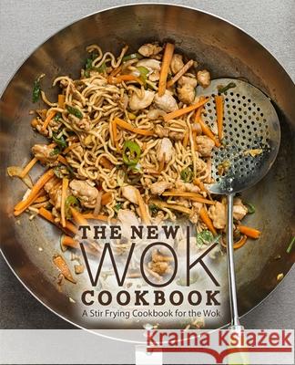 The New Wok Cookbook: A Stir Frying Cookbook for the Wok Booksumo Press 9781729471289 Independently Published - książka